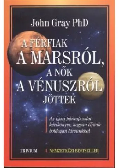 A FÉRFIAK A MARS-RÓL, A NŐK A VÉNUSZ-RÓL JÖTTEK