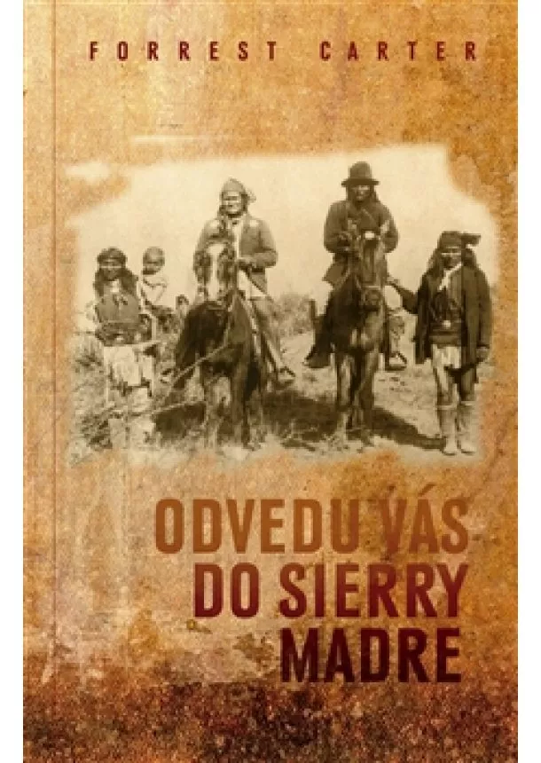 Forrest Carter - Odvedu vás do Sierry Madre