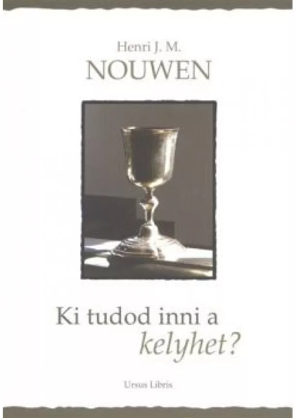 Henri J. M. Nouwen - KI TUDOD INNI A KELYHET?