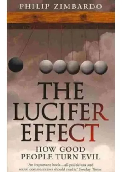 The Lucifer Effect : How Good People Turn Evil