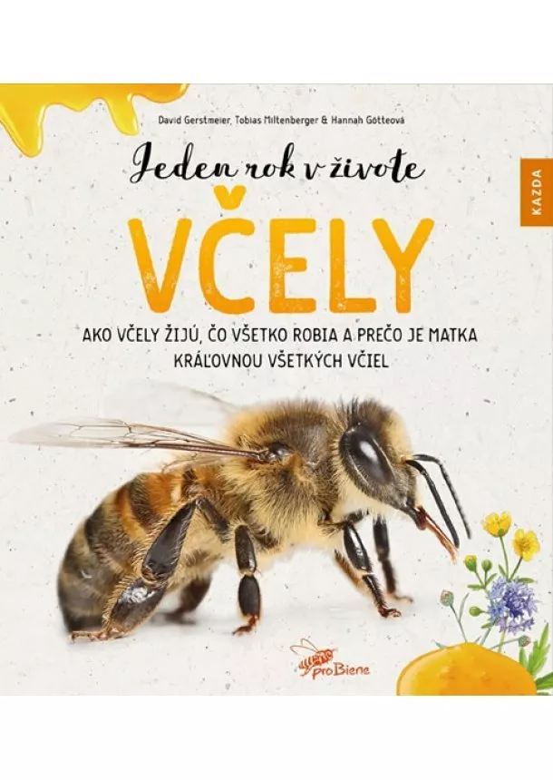 David Gerstmeier, Hannah Götteová, Tobias Miltenberger - Jeden rok v živote včely - Ako včely žijú, čo všetko robia a prečo je matka kráľovnou všetkých včiel