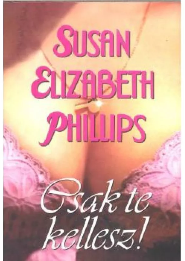 SUSAN ELIZABETH PHILLIPS - CSAK TE KELLESZ!