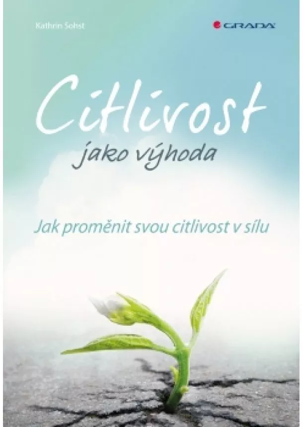 Kathrin Sohst - Citlivost jako výhoda - Jak proměnit svou citlivost v sílu