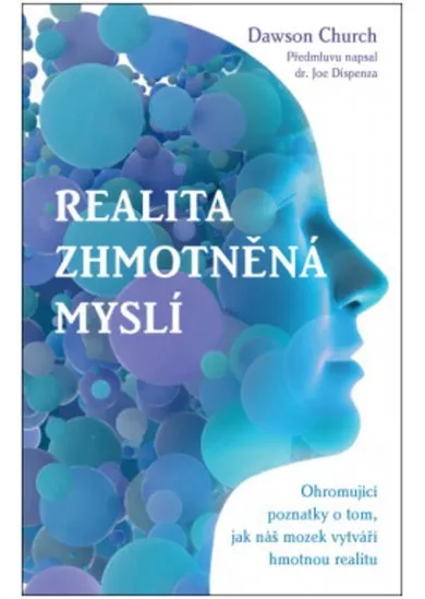 Realita zhmotněná myslí - Ohromující poznatky o tom, jak náš mozek vytváří hmotnou realitu