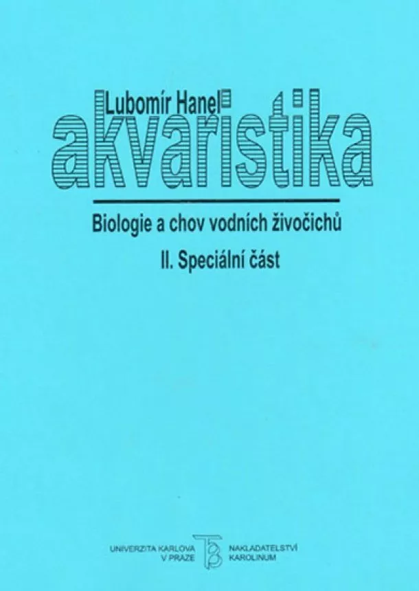 Hanel Lubomír - Akvaristika II. Biologie a chov vodních živočichů