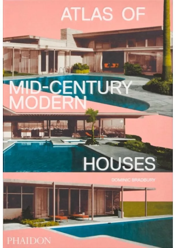 Dominic Bradbury - Atlas of Mid-Century Modern Houses