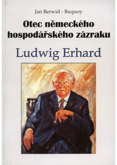 Otec německého hospodářského zázraku Ludwig Erhard - Citáty, analýzy, komentáře