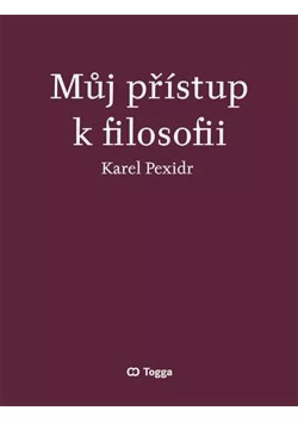 Karel Pexidr - Můj přístup k filosofii