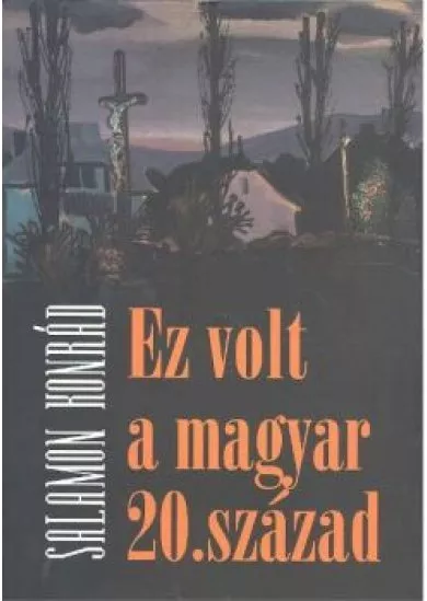 EZ VOLT A MAGYAR 20. SZÁZAD