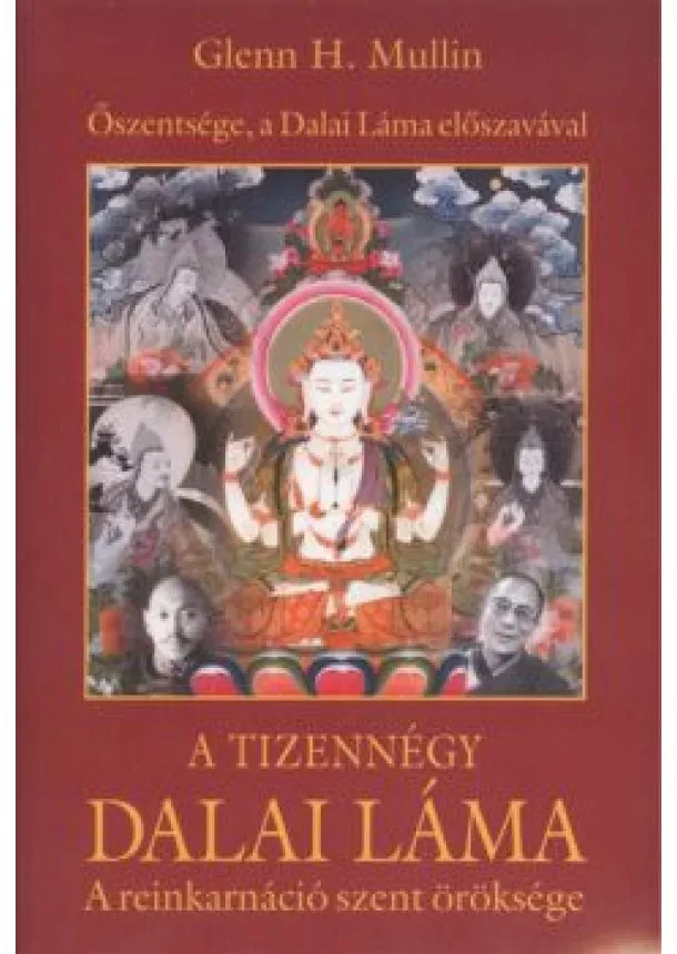 Glenn H. Mullin - A TIZENNÉGY DALAI LÁMA /A REINKARNÁCIÓ SZENT ÖRÖKSÉGE