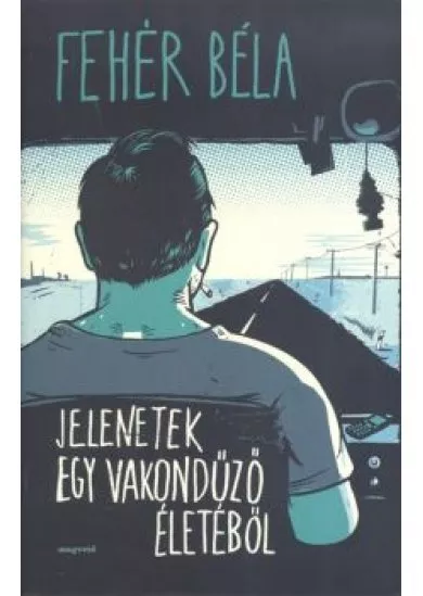 JELENETEK EGY VAKONDŰZŐ ÉLETÉBŐL