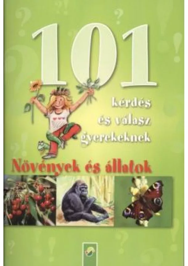 RÓZSA NATÁLIA - 101 KÉRDÉS ÉS VÁLASZ GYEREKEKNEK: NÖVÉNYEK ÉS ÁLLATOK