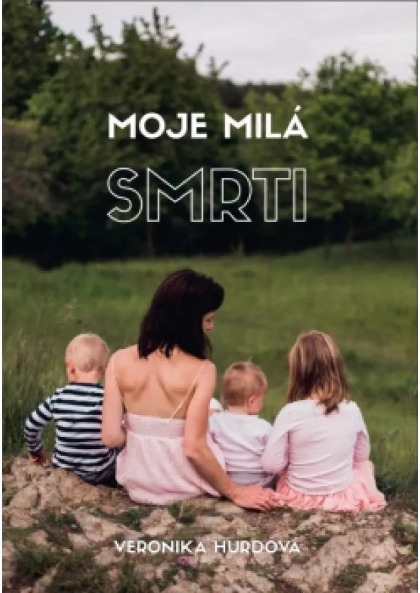 Veronika Hurdová - Moje milá smrti