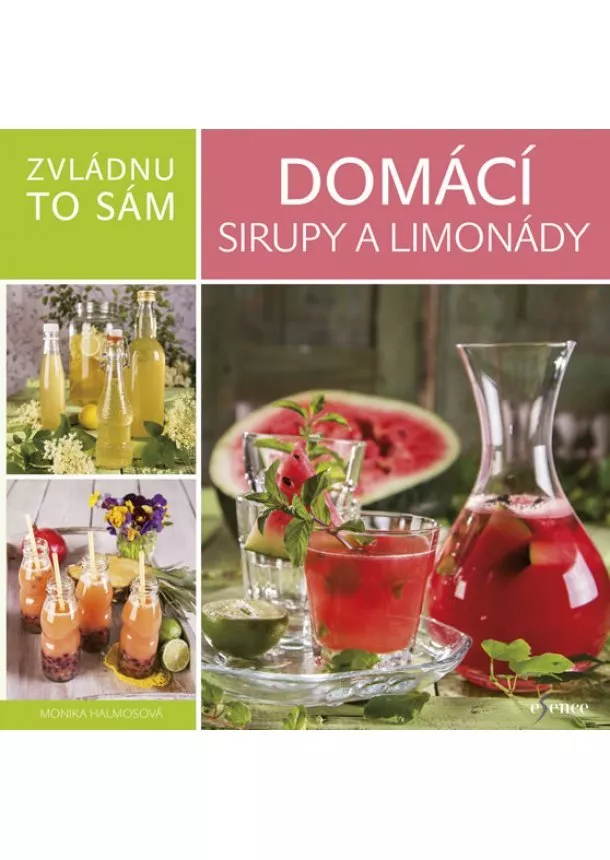 Monika Halmosová - Zvládnu to sám: Domácí sirupy a limonády