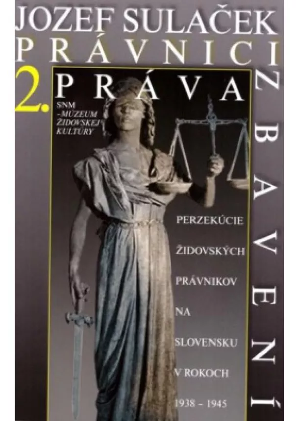 Jozef Sulaček - Právnici práva zbavení 2. - Perzekúcie židovských právnikov na Slovensku v rokoch 1938 - 1945