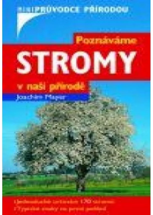 Mayer Joachim - Poznáváme stromy v naší přírodě