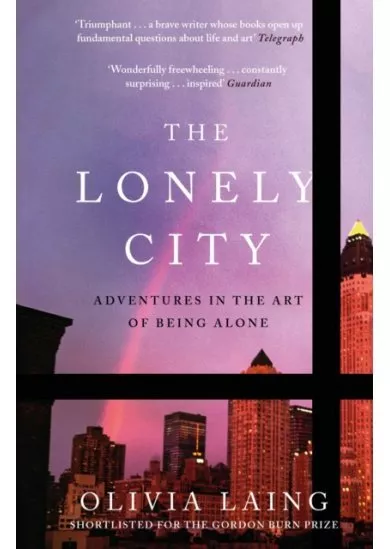 The Lonely City : Adventures in the Art of Being Alone