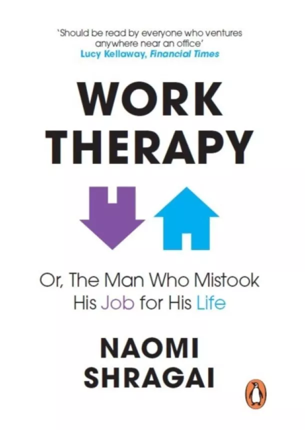 Naomi Shragai - Work Therapy: Or The Man Who Mistook His Job for His Life