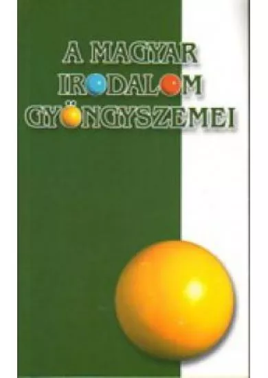 A MAGYAR IRODALOM GYÖNGYSZEMEI /A KÖZELMÚLT (ZÖLD)