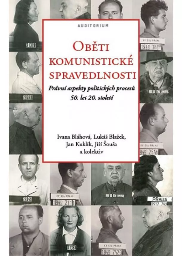 Ivana Bláhová, Lukáš Blažek, Jan Kuklík, Jiří Šouša - Oběti komunistické spravedlnosti - Právní aspekty politických procesů 50. let 20. století