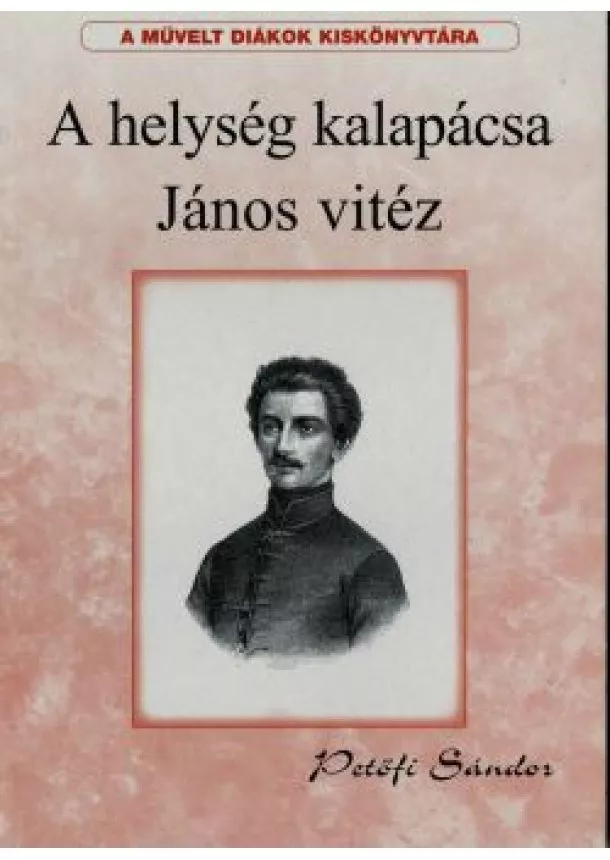 Petőfi Sándor - A helység kalapácsa, János vitéz