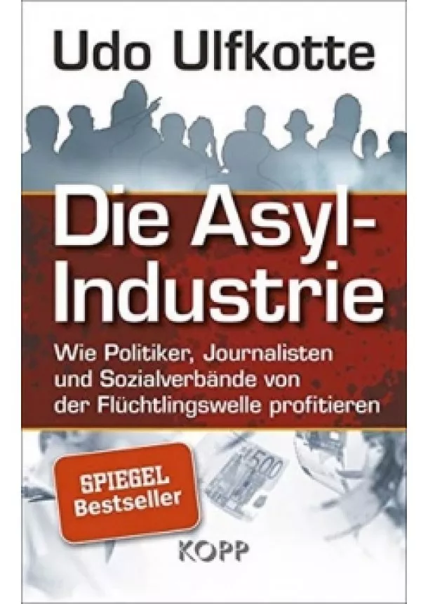 Ulfkotte Udo - Die Asyl-Industrie/Sonderausgabe : Wie P