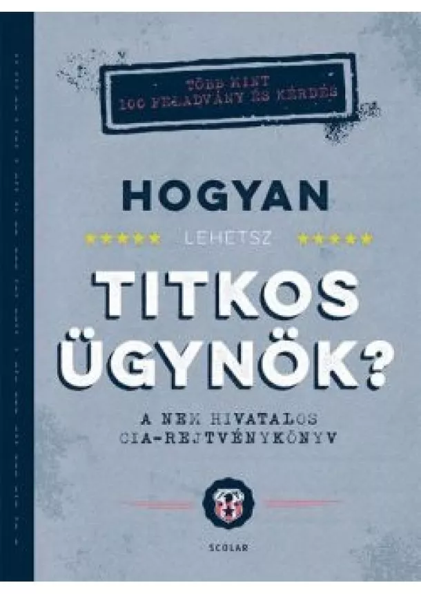 John Gillard - Hogyan lehetsz titkos ügynök? - A nem hivatalos CIA-rejtvénykönyv