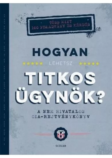 Hogyan lehetsz titkos ügynök? - A nem hivatalos CIA-rejtvénykönyv