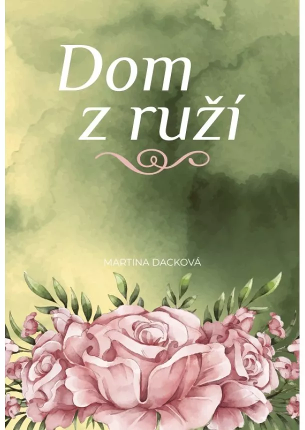 Martina Dacková - Dom z ruží