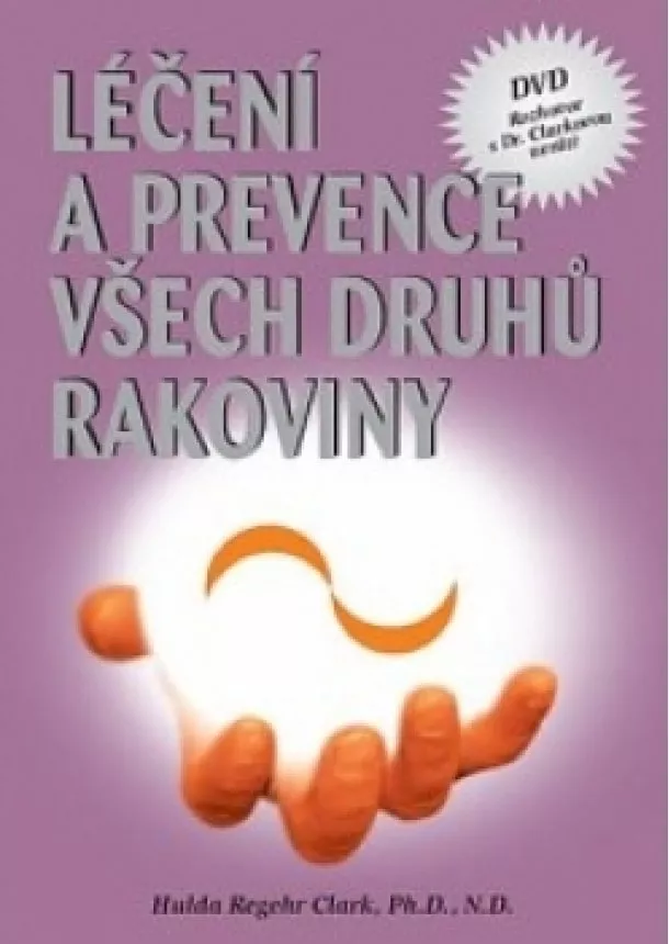 Hulda Regehr Clark - Léčení a prevence všech druhů rakoviny