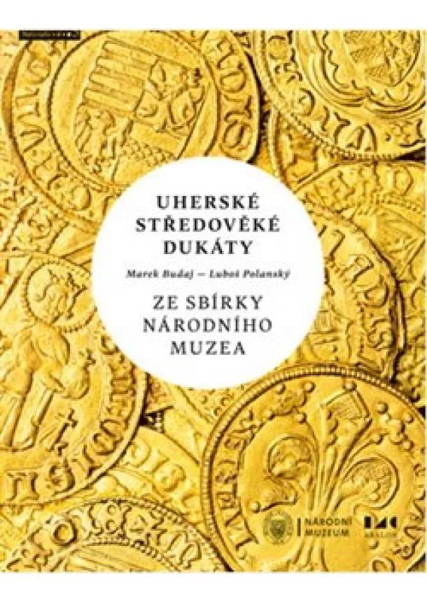 Marek Budaj, Luboš Polanský - Uherské středověké dukáty ze sbírky Národního muzea