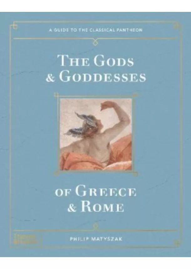 Philip Matyszak - The Gods and Goddesses of Greece and Rome