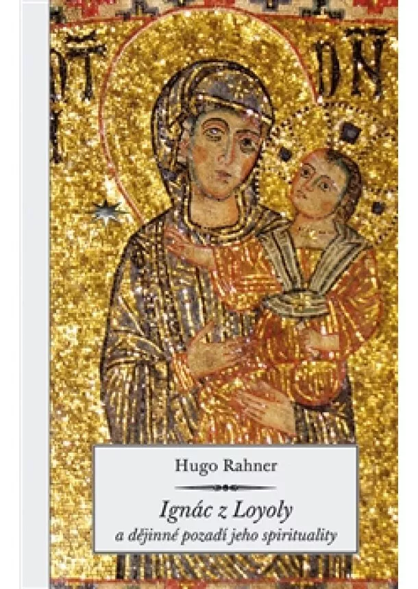 Hugo Rahner - Ignác z Loyoly a dějinné pozadí jeho spirituality