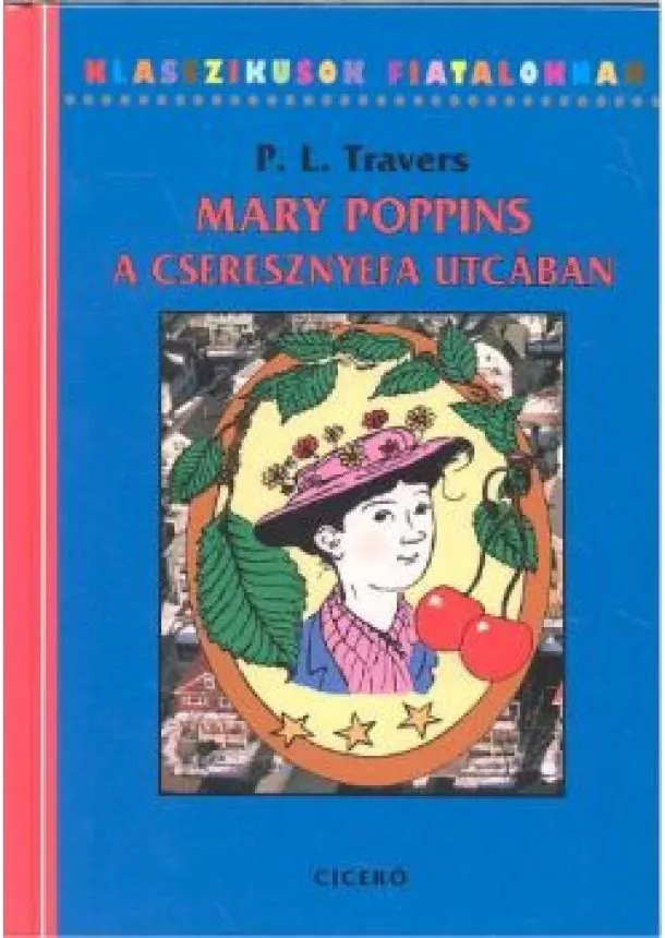 P. L. TRAVERS - MARY POPPINS A CSERESZNYEFA UTCÁBAN