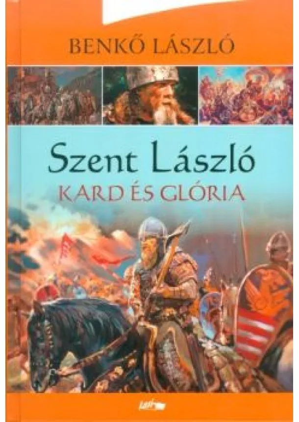 BENKŐ LÁSZLÓ - SZENT LÁSZLÓ - Kard és glória