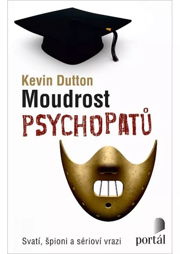 Kevin Dutton - Moudrost psychopatů - Svatí, špioni a sérioví vrazi