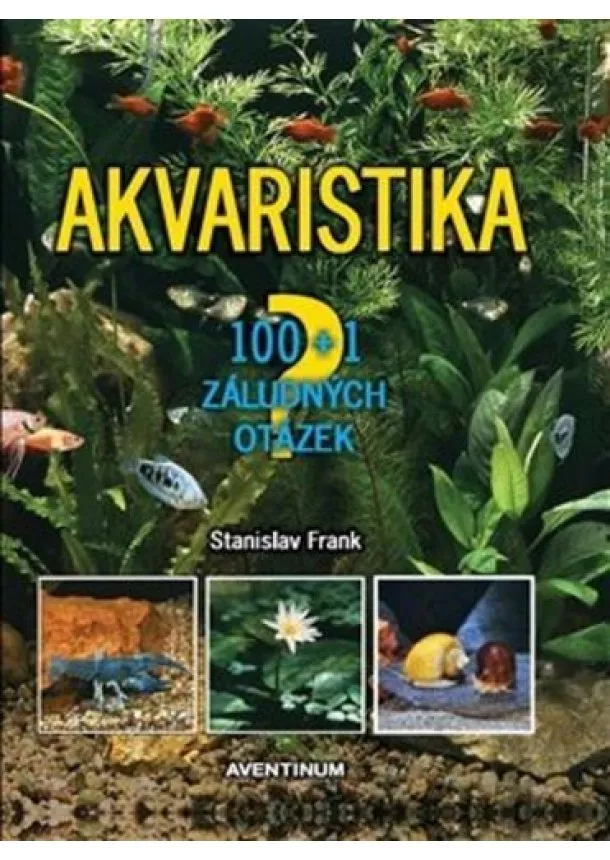 Stanislav Frank - Akvaristika - 100 + 1 záludných otázek