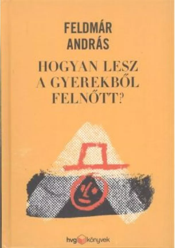 Feldmár András - Hogyan lesz a gyerekből felnőtt?