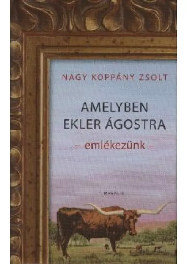 NAGY KOPPÁNY ZSOLT - AMELYBEN EKLER ÁGOSTRA EMLÉKEZÜNK