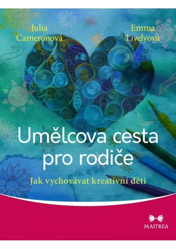 Julia Cameronová, Emma Livelyová - Umělcova cesta pro rodiče - Jak vychovávat kreativní děti