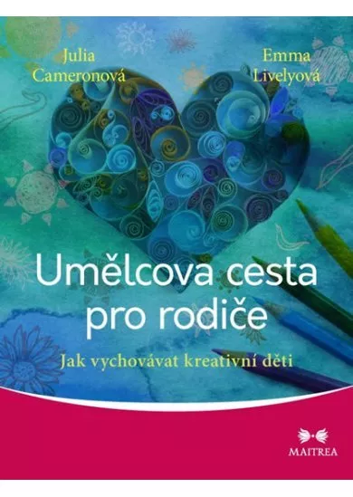 Umělcova cesta pro rodiče - Jak vychovávat kreativní děti