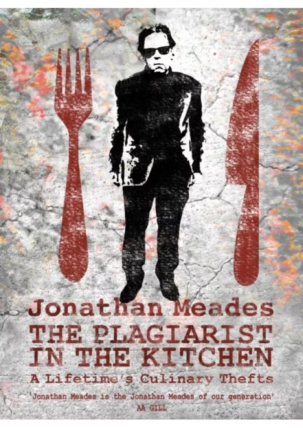 Jonathan Meades - The Plagiarist in the Kitchen