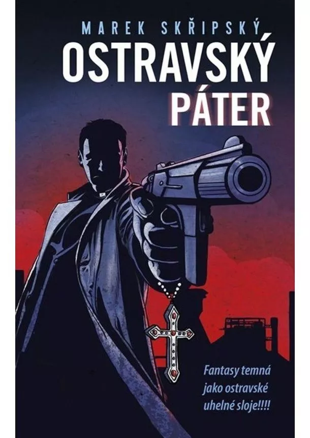 Marek Skřipský - Ostravský páter - Fantasy temná jako ostravské uhelné sloje!