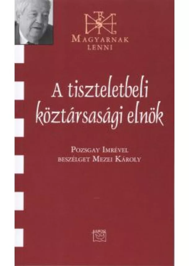 Mezei Károly - A TISZTELETBELI KÖZTÁRSASÁGI ELNÖK /MAGYARNAK LENNI LXXXVI.