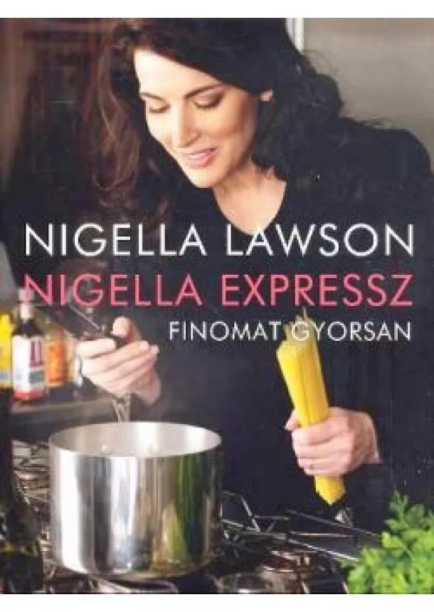 Nigella Lawson - NIGELLA EXPRESSZ /FINOMAT GYORSAN