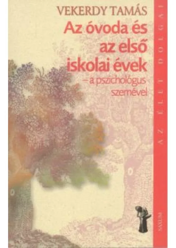 Vekerdy Tamás - Az óvoda és az első iskolai évek - A pszichológus szemével /Az élet dolgai