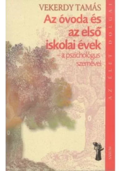 Az óvoda és az első iskolai évek - A pszichológus szemével /Az élet dolgai