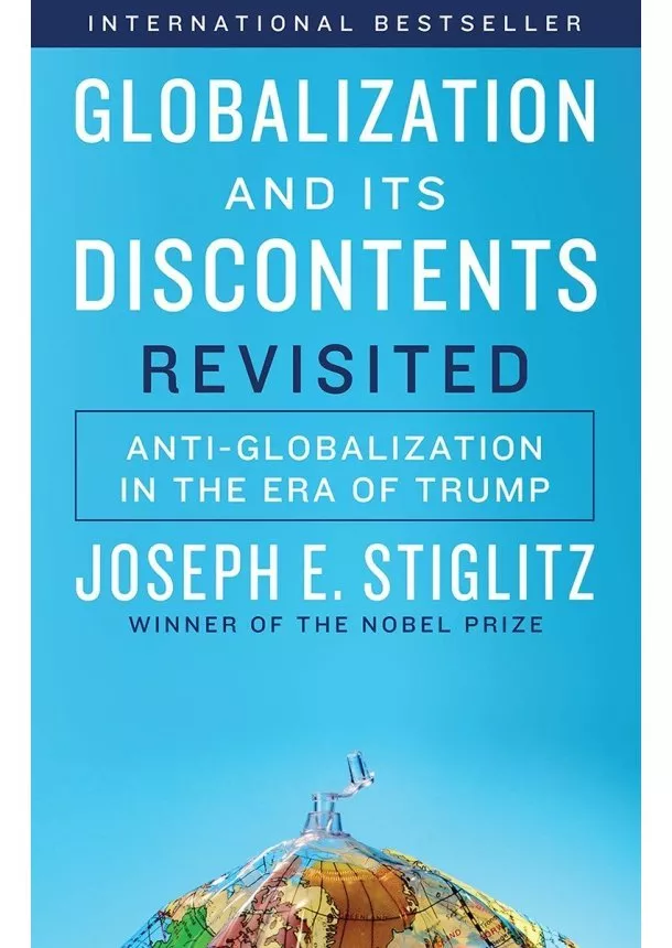 Joseph E. Stiglitz - Globalization and Its Discontents Revisited : Anti-Globalization in the Era of Trump