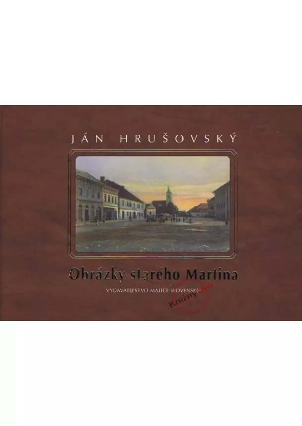 Ján Hrušovský  - Obrázky starého Martina