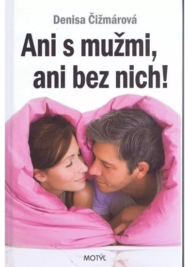 Ani s mužmi, ani bez nich!